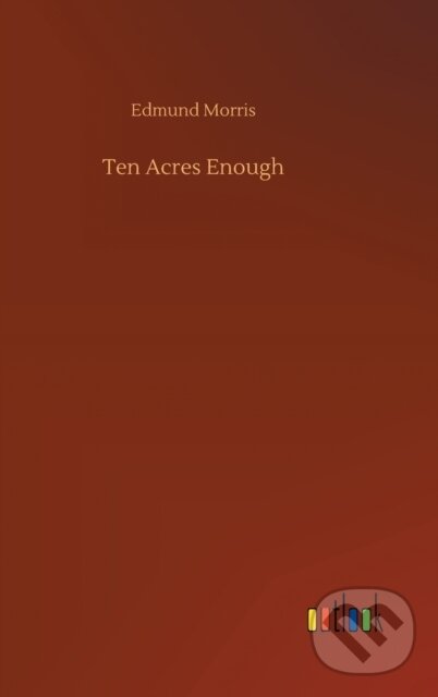 Levně Ten Acres Enough - Edmund Morris - kniha z kategorie Spoločenská beletria