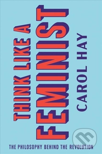 Kniha: Think Like a Feminist (Carol Hay). WW Norton & Co, 2020