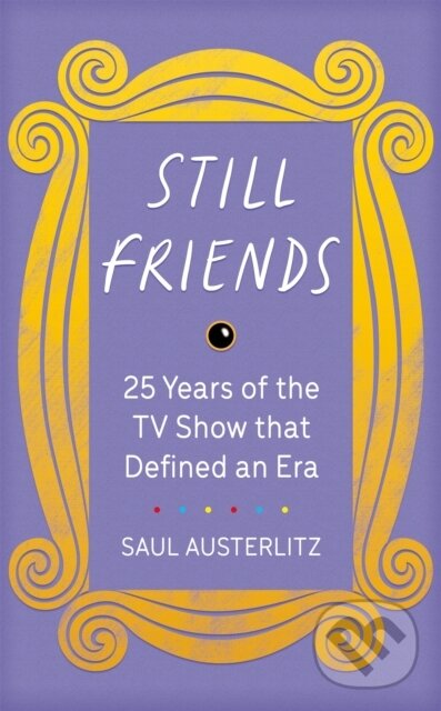 Levně Still Friends (The TV Show That Defined an Era) - Saul Austerlitz - kniha z kategorie Film