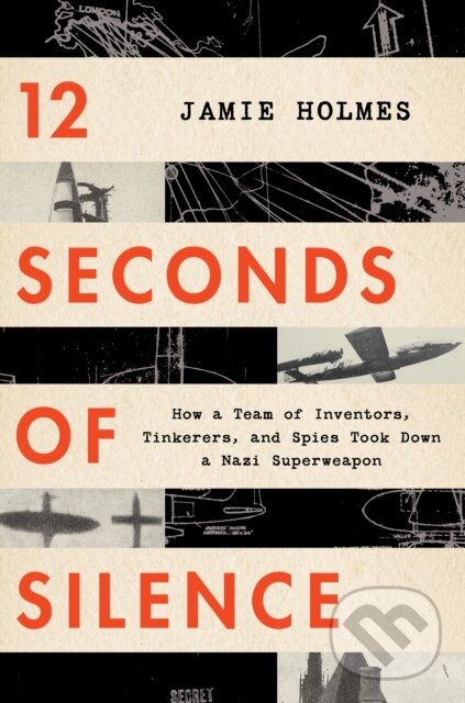 Levně 12 Seconds Of Silence (How a Team of Inventors, Tinkerers, and Spies Took Down a Nazi Superweapon) - kniha z kategorie História