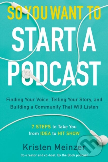 Levně So You Want to Start a Podcast (Finding Your Voice, Telling Your Story, and Building a Community That Will Listen) - kniha z kategorie Počítače a…