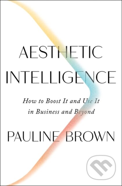 Levně Aesthetic Intelligence (How to Boost It and Use It in Business and Beyond) - kniha z kategorie Biznis a manažment
