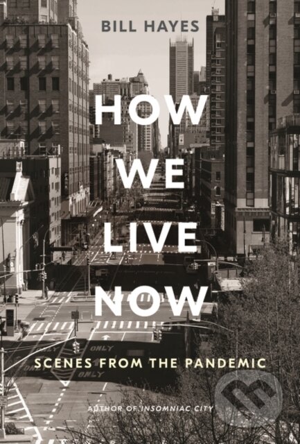 Levně How We Live Now (Scenes from the Pandemic) - Bill Hayes - kniha z kategorie Životopisy