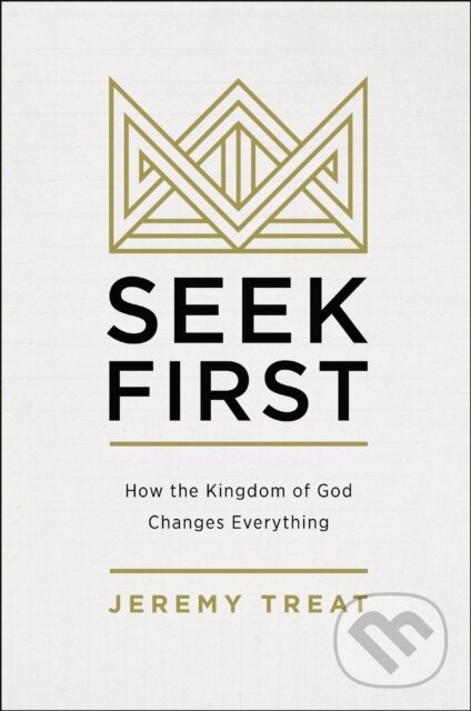 Levně Seek First (How the Kingdom of God Changes Everything) - kniha z kategorie Filozofia