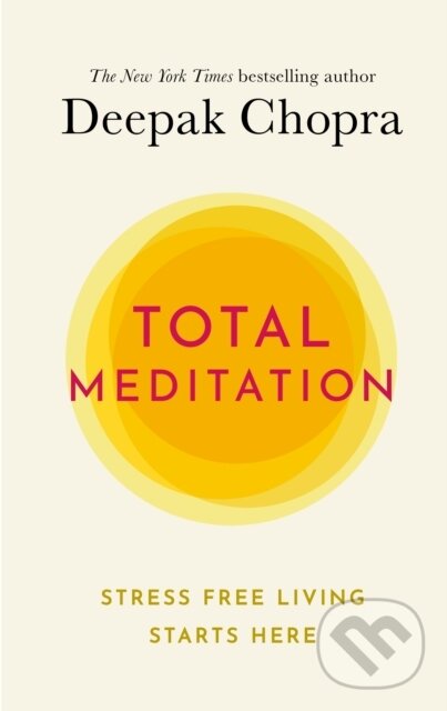 Levně Total Meditation (Stress Free Living Starts Here) - Dr Deepak Chopra - kniha z kategorie Spiritualita