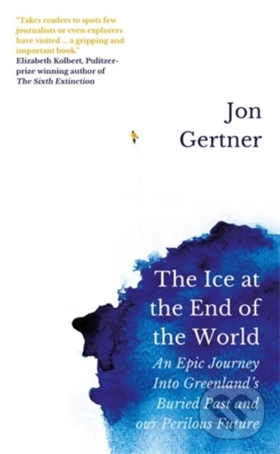 Levně The Ice at the End of the World (An Epic Journey Into Greenland’s Buried Past and Our Perilous Future) - kniha z kategorie Geológia