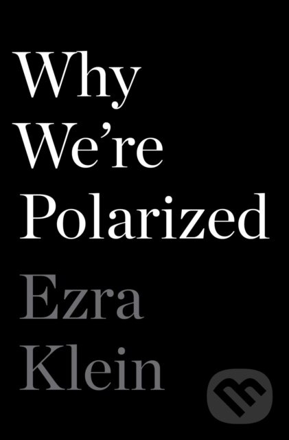 Kniha: Why We're Polarized (Ezra Klein). , 2020