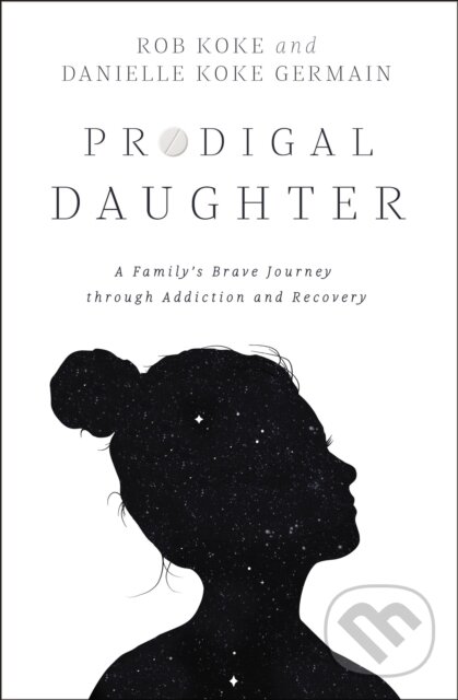 Levně Prodigal Daughter (A Family’s Brave Journey through Addiction and Recovery) - kniha z kategorie Náboženstvo a ezoterika