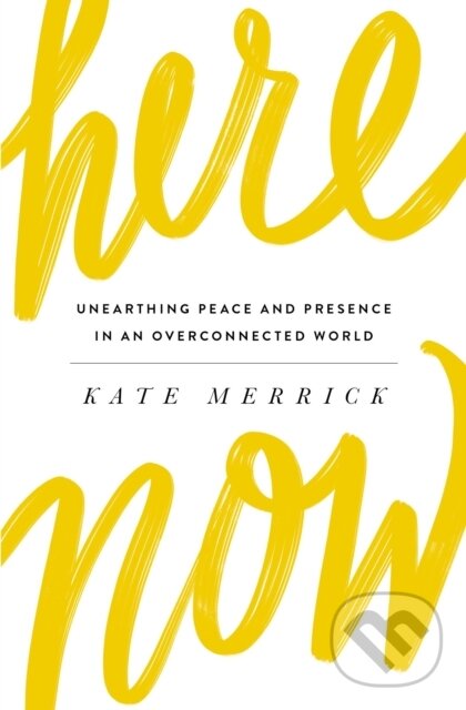Levně Here, Now (Unearthing Peace and Presence in an Overconnected World) - kniha z kategorie Kresťanstvo