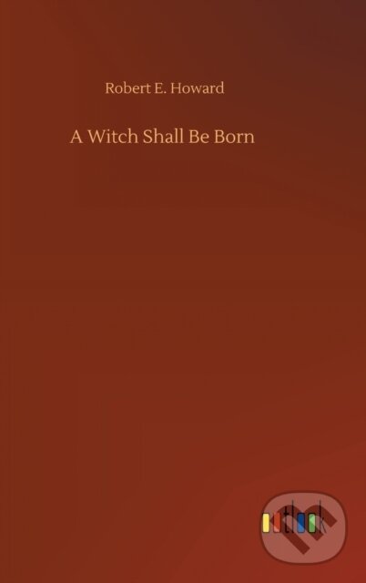 Levně A Witch Shall Be Born - Robert E. Howard - kniha z kategorie Mýty, povesti a legendy