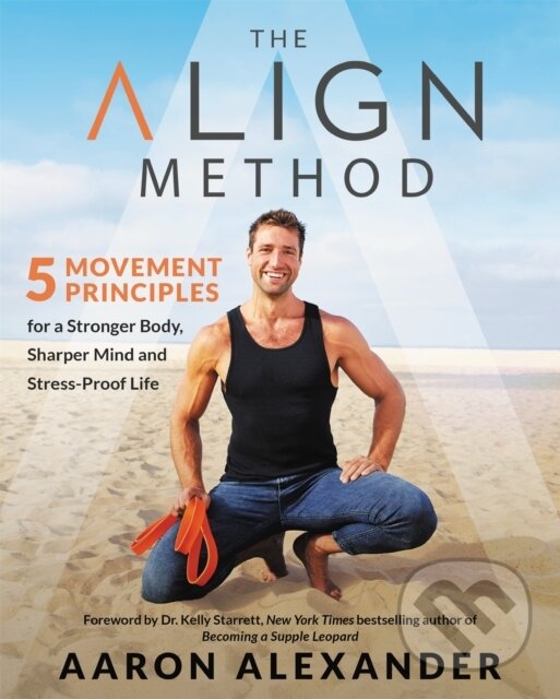 Levně The Align Method (A Modern Movement Guide for a Stronger Body, Sharper Mind, and Stress-Proof Life) - kniha z kategorie Zdravie a životný štýl