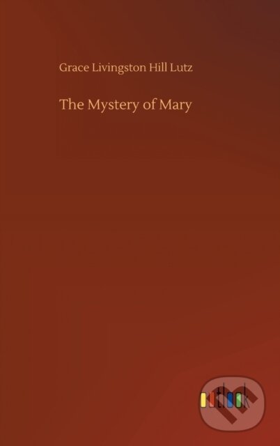 Levně The Mystery of Mary - Grace Livingston Hill Lutz - kniha z kategorie Spoločenská beletria