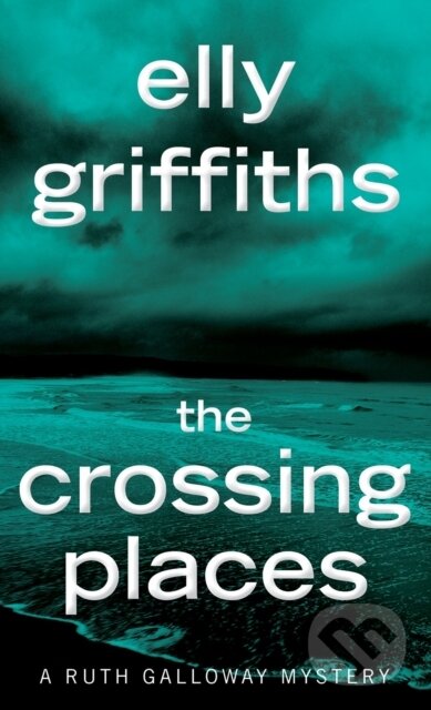 Kniha: Crossing Places (Elly Griffiths). , 2019