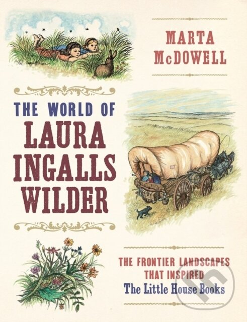 Levně The World of Laura Ingalls Wilder (The Frontier Landscapes that Inspired the Little House Books) - kniha z kategorie Životopisy
