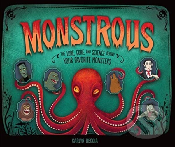 Levně Monstrous (The Lore, Gore, and Science behind Your Favorite Monsters) - kniha z kategorie Naučné knihy