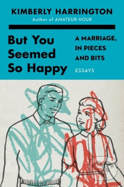 Levně But You Seemed So Happy (A Marriage, in Pieces and Bits)