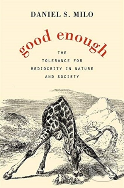 Levně Good Enough (The Tolerance for Mediocrity in Nature and Society) - kniha z kategorie Prírodné vedy a technika