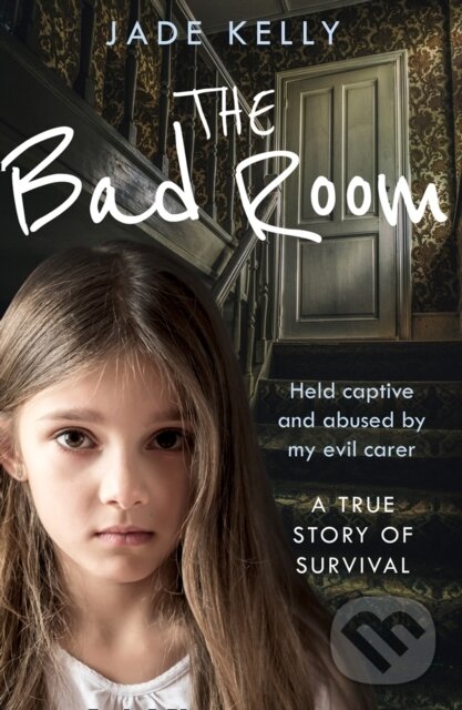 Levně The Bad Room (Held Captive and Abused by My Evil Carer. a True Story of Survival.) - kniha z kategorie Sociológia