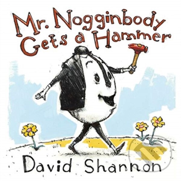 Kniha: Mr. Nogginbody Gets a Hammer (David Shannon). WW Norton & Co, 2019