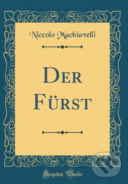 Kniha: Der Frst (Niccolo Machiavelli). Forgotten Books, 2019