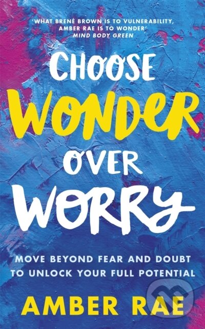 Kniha: Choose Wonder Over Worry (Amber Rae). Piatkus, 2018