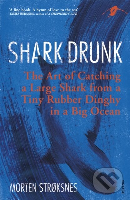 Levně Shark Drunk (The Art of Catching a Large Shark from a Tiny Rubber Dinghy in a Big Ocean) - kniha z kategorie Životopisy