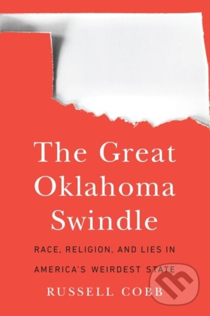Levně The Great Oklahoma Swindle (Race, Religion, and Lies in America's Weirdest State) - kniha z kategorie Vzťahy a rodina