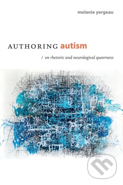 Levně Authoring Autism (On Rhetoric and Neurological Queerness) - kniha z kategorie Sociológia