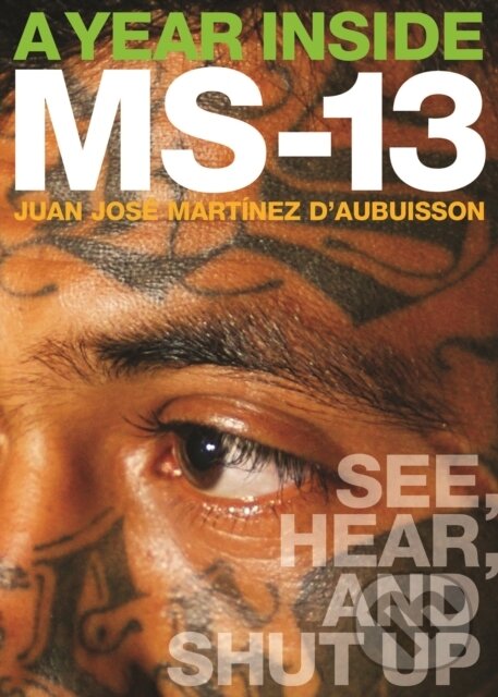 Levně A Year Inside MS-13 (See, Hear, and Shut Up) - Juan Jose Martnez dAubuisson - kniha z kategorie Humanitné a spoločenské vedy