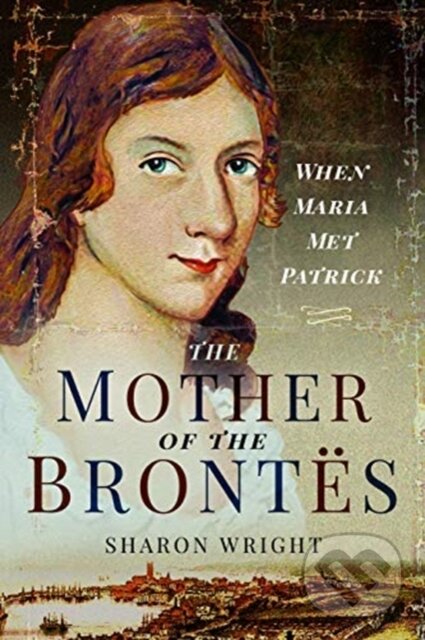 The Mother of the Brontes (When Maria Met Patrick)