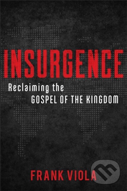 Levně Insurgence – Reclaiming the Gospel of the Kingdom - Frank Viola - kniha z kategorie Filozofia