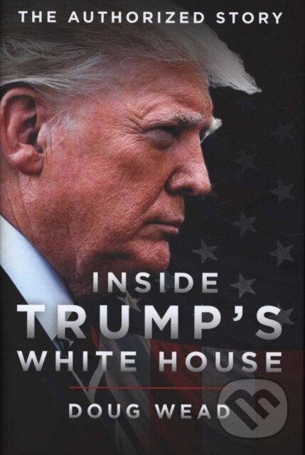 Levně Inside Trump's White House (The Authorized Inside Story of His First White House Years) - kniha z kategorie Životopisy, reportáže a myšlienky