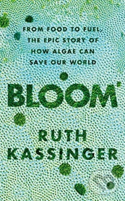 Levně Bloom (From Food to Fuel, The Epic Story of How Algae Can Save Our World) - kniha z kategorie Biológia