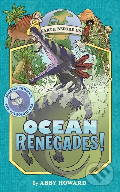 Levně Ocean Renegades! (Earth Before Us #2): Journey through the Paleozoic Era - kniha z kategorie Naučné knihy