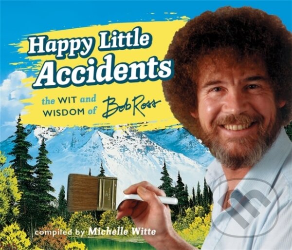 Kniha: Happy Little Accidents (Bob Ross a Michelle Witte). , 2017