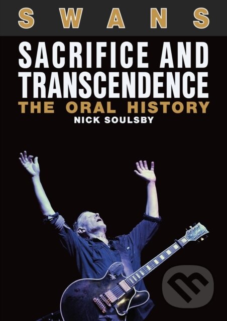 Levně Swans: Sacrifice and Transcendence (The Oral History) - kniha z kategorie Hudba
