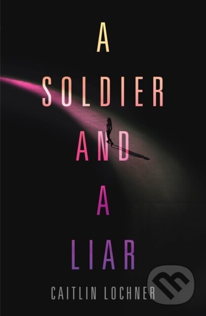 Levně A Soldier and A Liar - Caitlin Lochner - kniha z kategorie Beletria
