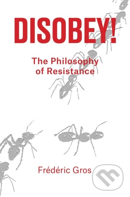 Levně Disobey! (A Philosophy of Resistance) - Frederic Gros - kniha z kategorie Humanitné a spoločenské vedy