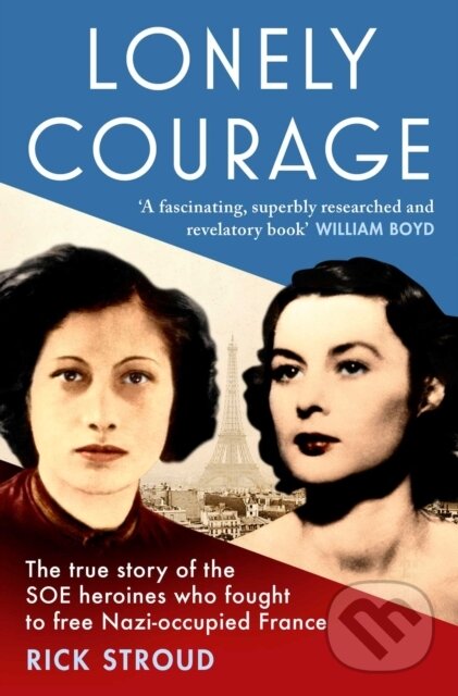 Levně Lonely Courage (The true story of the SOE heroines who fought to free Nazi-occupied France) - kniha z kategorie História
