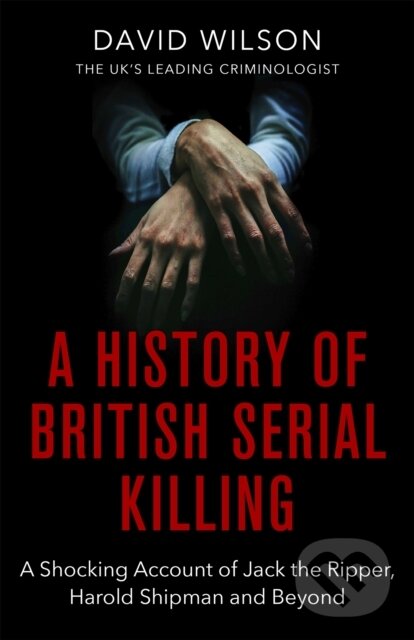 Levně A History Of British Serial Killing (The Shocking Account of Jack the Ripper, Harold Shipman and Beyond) - kniha z kategorie Životopisy