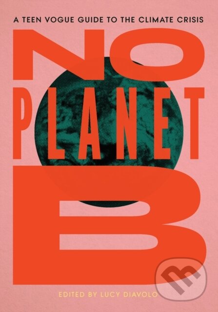 Levně No Planet B (A Teen Vogue Guide to the Climate Crisis) - kniha z kategorie Ekológia