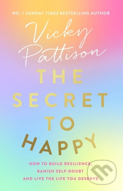 Levně The Secret to Happy (How to build resilience, banish self-doubt and live the life you deserve) - kniha z kategorie Životopisy
