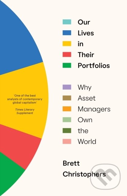 Levně Our Lives in Their Portfolios (Why Asset Managers Own the World) - kniha z kategorie Financie