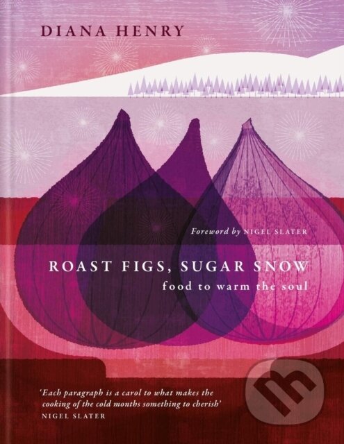 Levně Roast Figs, Sugar Snow (Food to Warm the Soul) - Diana Henry - kniha z kategorie Kuchárky