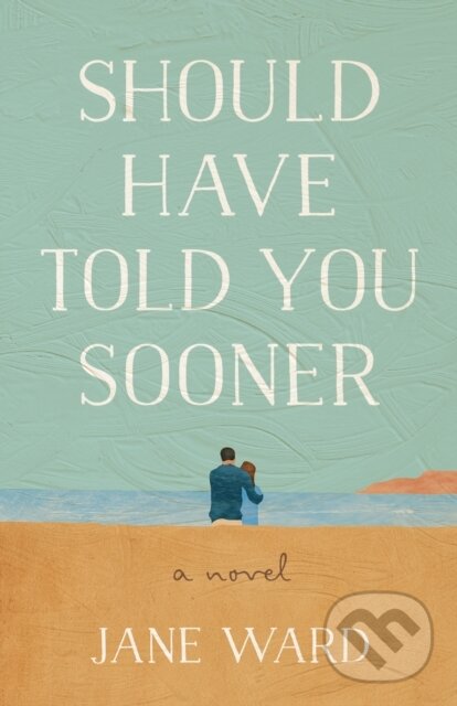 Kniha: Should Have Told You Sooner (Jane Ward). , 2026