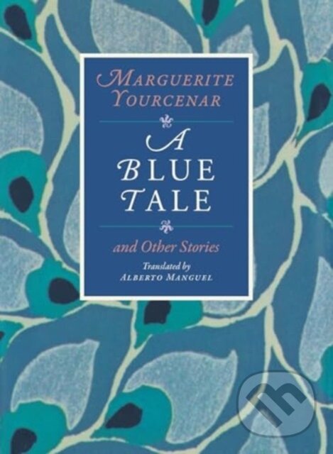 Levně A Blue Tale and Other Stories - Marguerite Yourcenar - kniha z kategorie Životopisy, reportáže a myšlienky