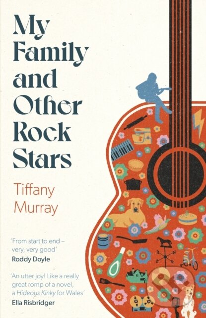 Levně My Family and Other Rock Stars (‘Gloriously tender and funny . . . a bohemian rhapsody of her very own' Sunday Times Book of the Year) - kniha z…