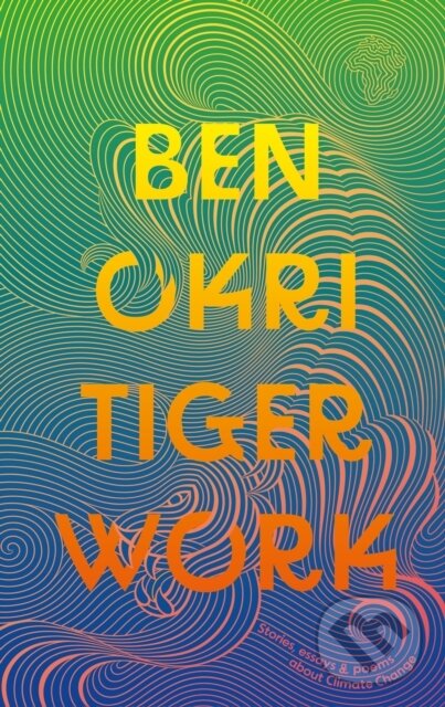 Levně Tiger Work - Ben Okri - kniha z kategorie Beletria