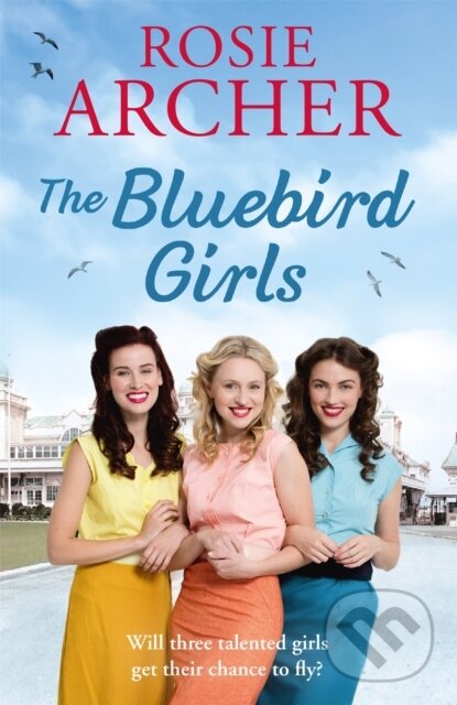 Levně The Bluebird Girls (The Bluebird Girls 1) - Rosie Archer - kniha z kategorie Beletria