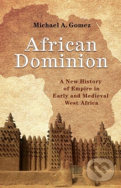 Levně African Dominion (A New History of Empire in Early and Medieval West Africa) - kniha z kategorie História